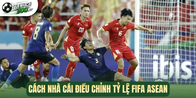 Tỷ Lệ Nhà Cái FIFA Asean - Cập Nhật Nhanh Odds Asean Cup 3 Cách nhà cái điều chỉnh tỷ lệ FIFA Asean