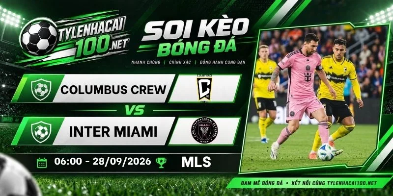 Soi kèo bóng đá Columbus Crew vs Inter Miami - MLS, 28/09/2026