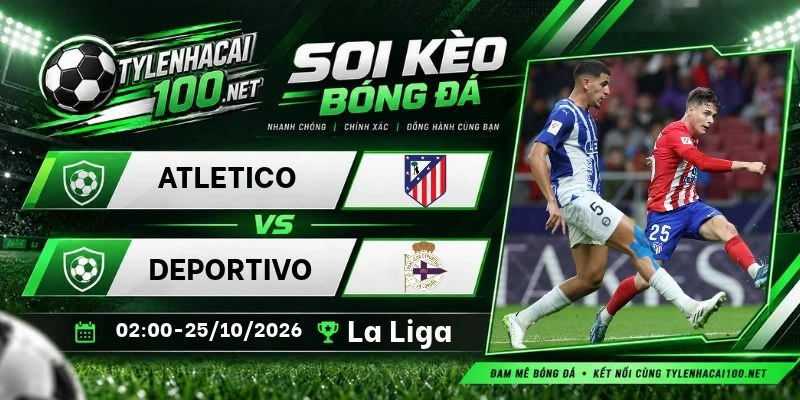 Kèo nhà cái Atletico vs Deportivo, La Liga - 25/10/2026