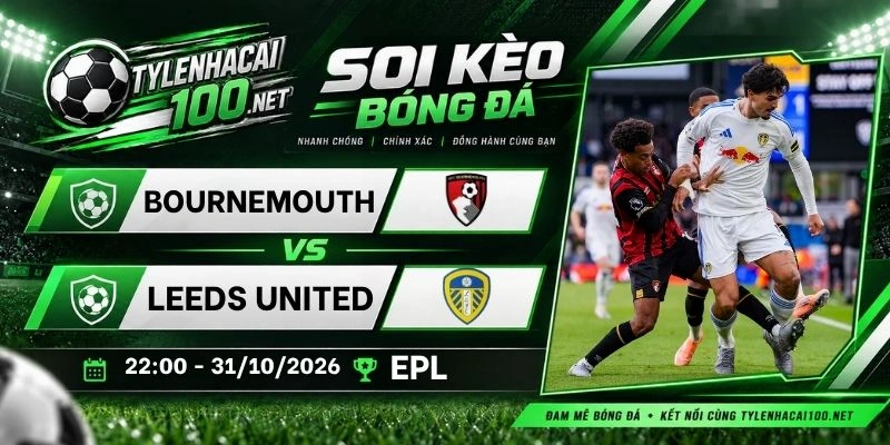 Kèo nhà cái Bournemouth vs Leeds United, NHA - 31/10/2026
