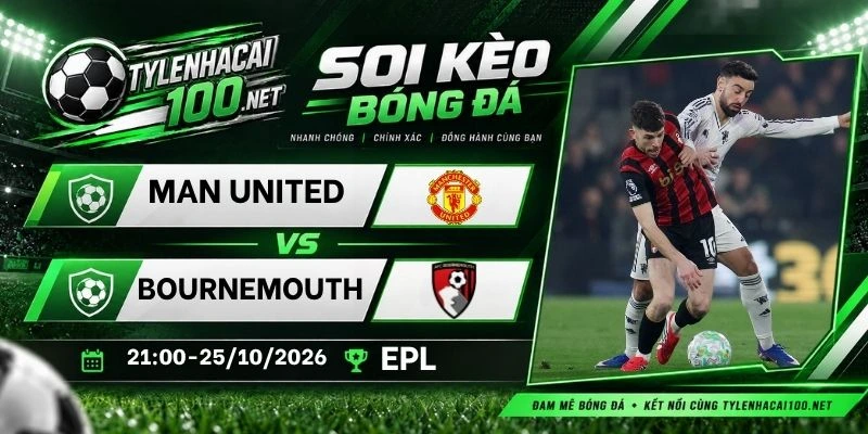 Soi kèo bóng đá Man United vs Bournemouth - NHA, 25/10/2026