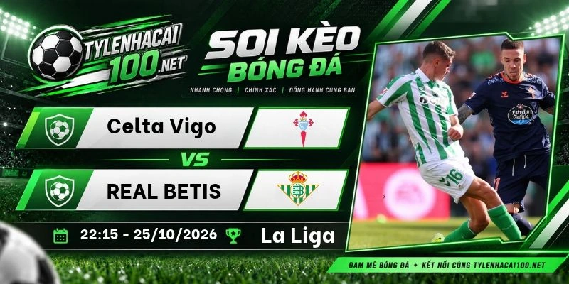 Soi kèo nhà cái Celta Vigo vs Real Betis, La Liga - 25/10/2026