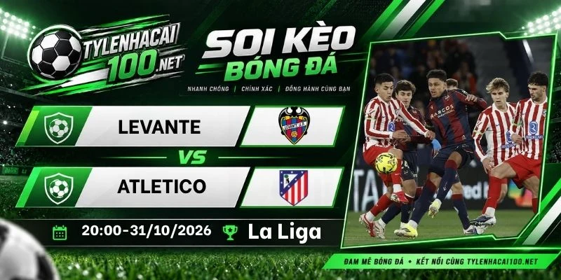 Soi kèo nhà cái Levante vs Atletico, La Liga - 31/10/2026