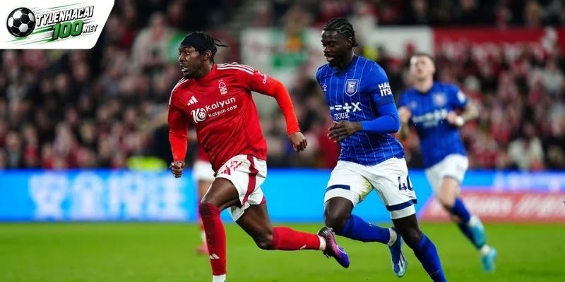 Tin mới về trận Ipswich Town vs Nottingham Forest

