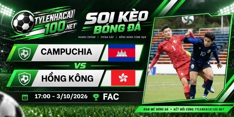 Tỷ lệ kèo Campuchia vs Hồng Kông - FIFA ASEAN Cup, 03/10/2026
